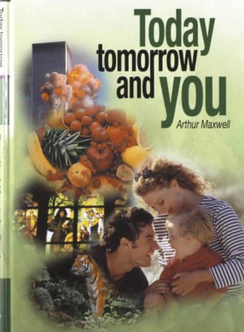 Today Tomorrow and You - Arthur Maxwell
